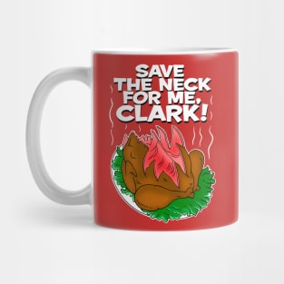 save the neck for me, clark ! Mug